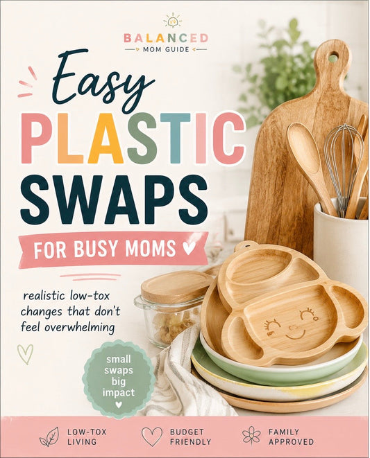 Easy Plastic Swaps for Busy Moms subtitle: realistic low-tox changes that don’t feel overwhelming